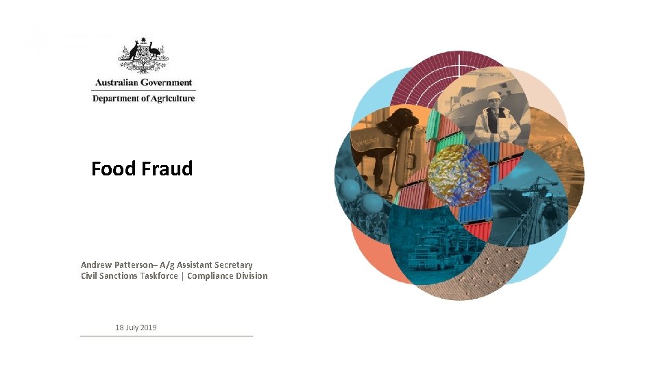 Food Fraud Andrew Patterson– A/g Assistant Secretary Civil Sanctions Taskforce │ Compliance Division 18