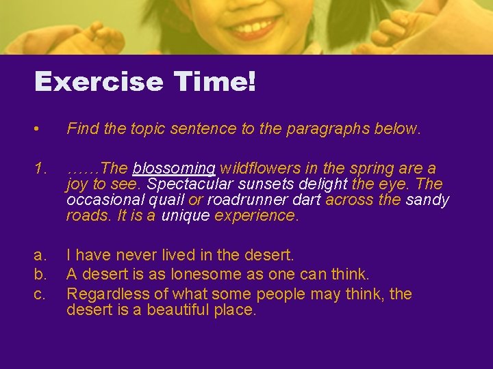 Exercise Time! • Find the topic sentence to the paragraphs below. 1. ……The blossoming