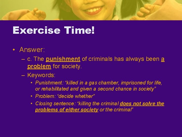 Exercise Time! • Answer: – c. The punishment of criminals has always been a