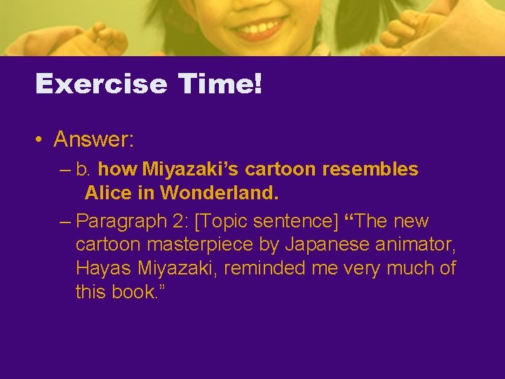 Exercise Time! • Answer: – b. how Miyazaki’s cartoon resembles Alice in Wonderland. –