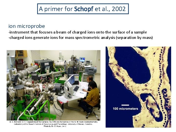 A primer for Schopf et al. , 2002 ion microprobe -instrument that focuses a