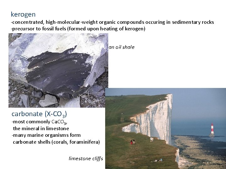 kerogen -concentrated, high-molecular-weight organic compounds occuring in sedimentary rocks -precursor to fossil fuels (formed