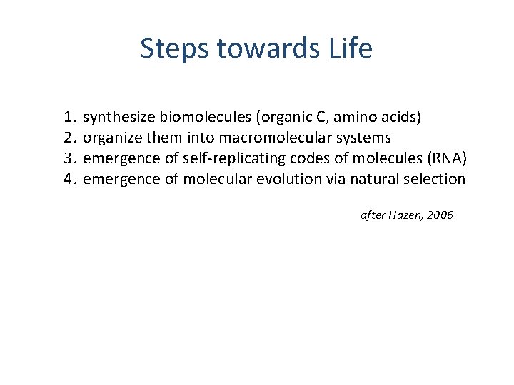 Steps towards Life 1. 2. 3. 4. synthesize biomolecules (organic C, amino acids) organize