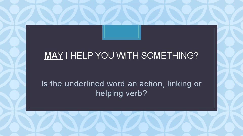 MAY I HELP YOU WITH SOMETHING? C Is the underlined word an action, linking MAY I HELP YOU WITH SOMETHING? C Is the underlined word an action, linking