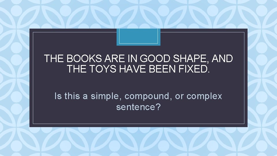 THE BOOKS ARE IN GOOD SHAPE, AND THE TOYS HAVE BEEN FIXED. C Is THE BOOKS ARE IN GOOD SHAPE, AND THE TOYS HAVE BEEN FIXED. C Is
