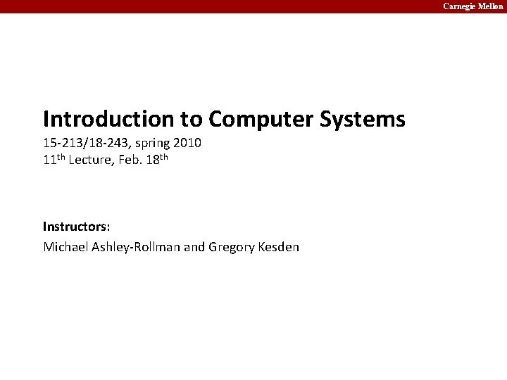Carnegie Mellon Introduction to Computer Systems 15 -213/18 -243, spring 2010 11 th Lecture,