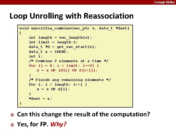 Carnegie Mellon Loop Unrolling with Reassociation void unroll 2 aa_combine(vec_ptr v, data_t *dest) {