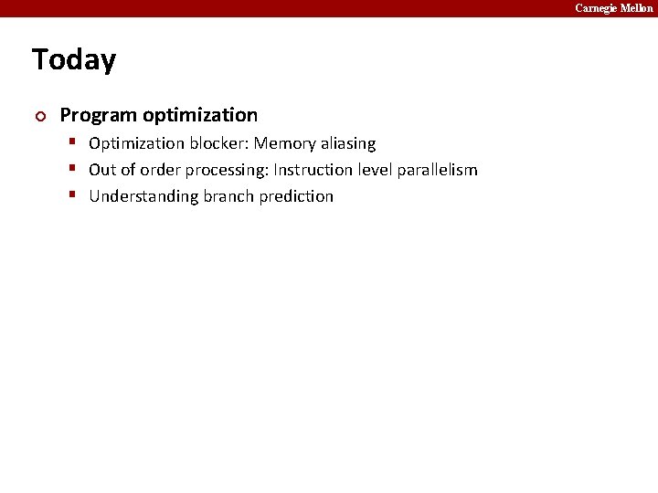 Carnegie Mellon Today ¢ Program optimization § Optimization blocker: Memory aliasing § Out of