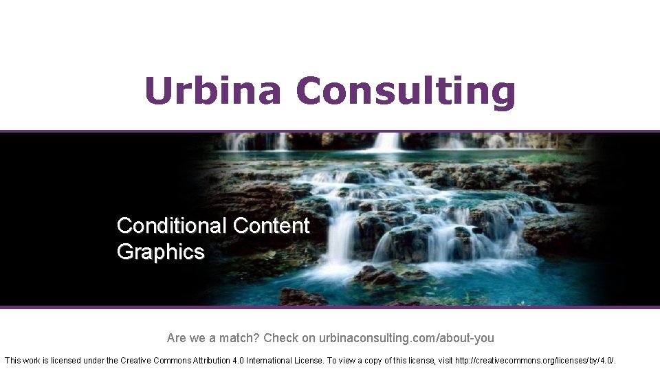 Urbina Consulting Conditional Content Graphics Are we a match? Check on urbinaconsulting. com/about-you This
