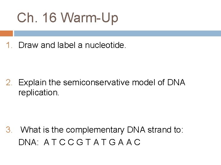 Ch. 16 Warm-Up 1. Draw and label a nucleotide. 2. Explain the semiconservative model