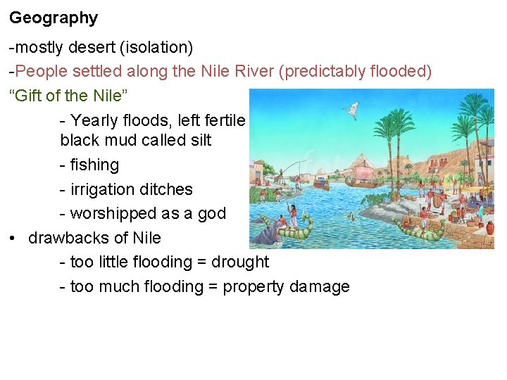 Geography -mostly desert (isolation) -People settled along the Nile River (predictably flooded) “Gift of