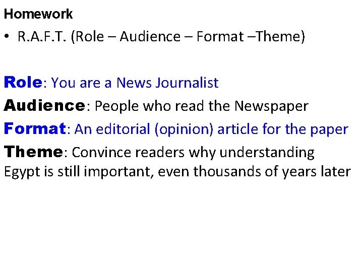 Homework • R. A. F. T. (Role – Audience – Format –Theme) Role: You