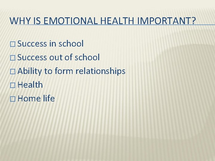 WHY IS EMOTIONAL HEALTH IMPORTANT? � Success in school � Success out of school