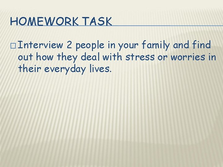 HOMEWORK TASK � Interview 2 people in your family and find out how they