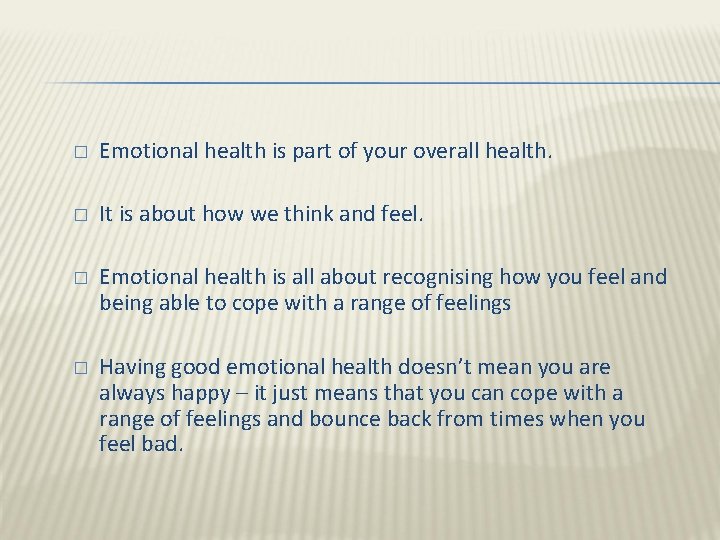 � Emotional health is part of your overall health. � It is about how