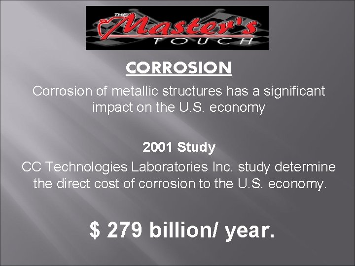 CORROSION Corrosion of metallic structures has a significant impact on the U. S. economy