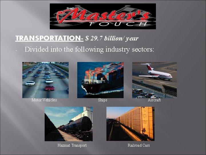 TRANSPORTATION- $ 29. 7 billion/ year - Divided into the following industry sectors: Motor