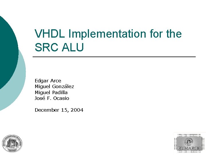 VHDL Implementation for the SRC ALU Edgar Arce Miguel González Miguel Padilla José F.