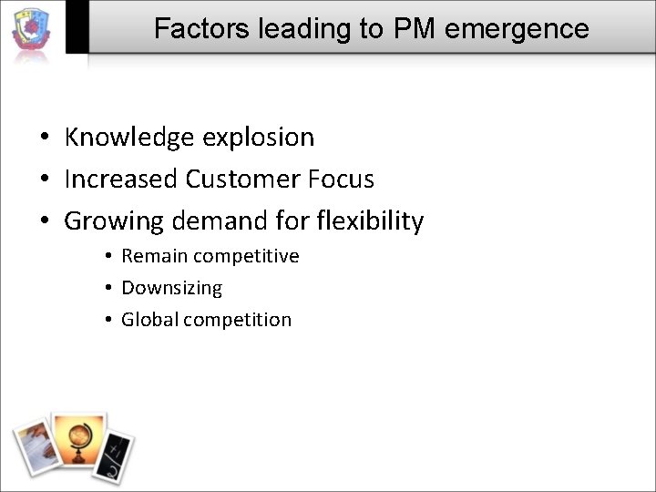 Factors leading to PM emergence • Knowledge explosion • Increased Customer Focus • Growing Factors leading to PM emergence • Knowledge explosion • Increased Customer Focus • Growing