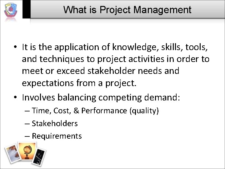 What is Project Management • It is the application of knowledge, skills, tools, and What is Project Management • It is the application of knowledge, skills, tools, and