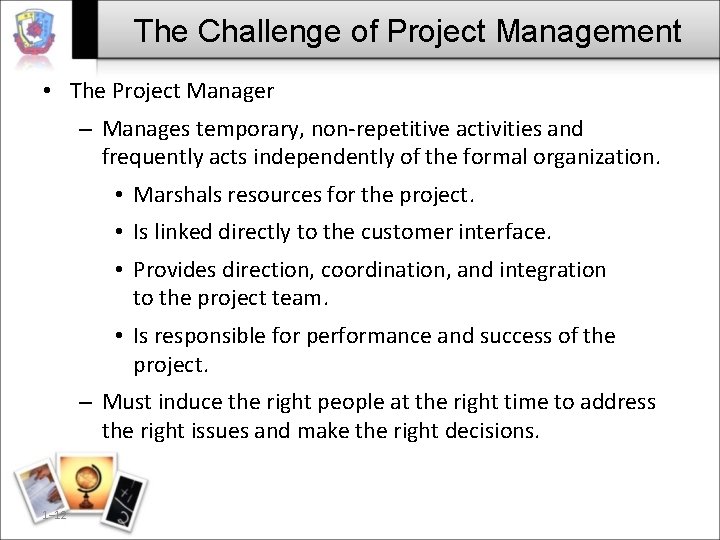 The Challenge of Project Management • The Project Manager – Manages temporary, non-repetitive activities The Challenge of Project Management • The Project Manager – Manages temporary, non-repetitive activities
