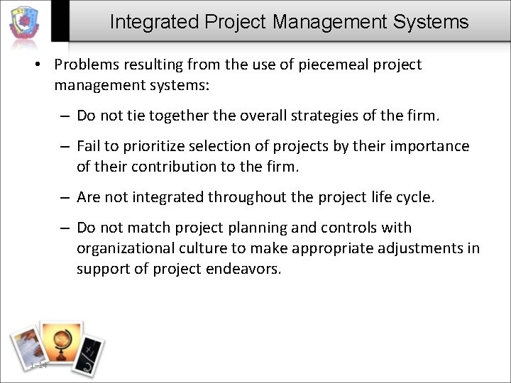Integrated Project Management Systems • Problems resulting from the use of piecemeal project management Integrated Project Management Systems • Problems resulting from the use of piecemeal project management