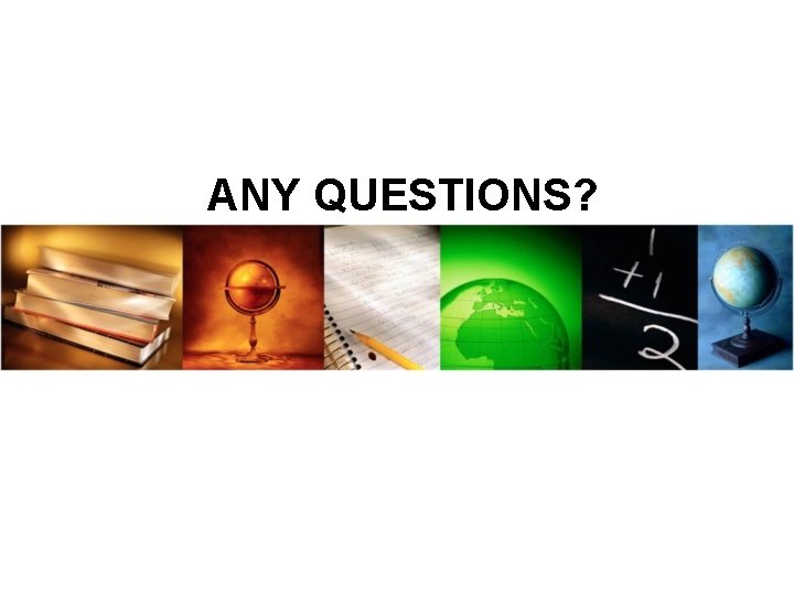 ANY QUESTIONS? ANY QUESTIONS?