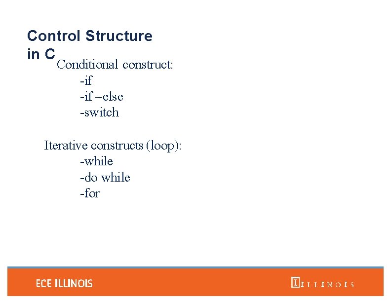 Control Structure in C Conditional construct: -if – else -switch Iterative constructs (loop): -while
