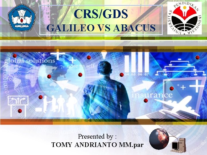 CRS/GDS GALILEO VS ABACUS Presented by : TOMY ANDRIANTO MM. par 