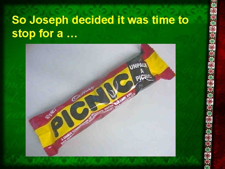So Joseph decided it was time to stop for a … 