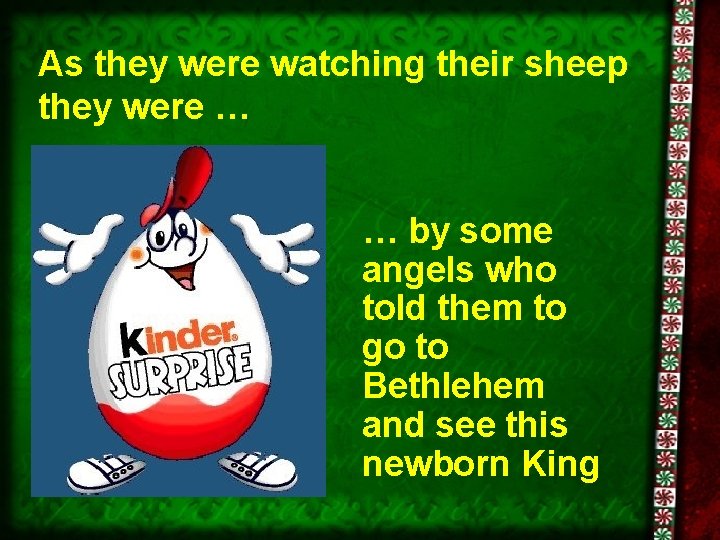 As they were watching their sheep they were … … by some angels who