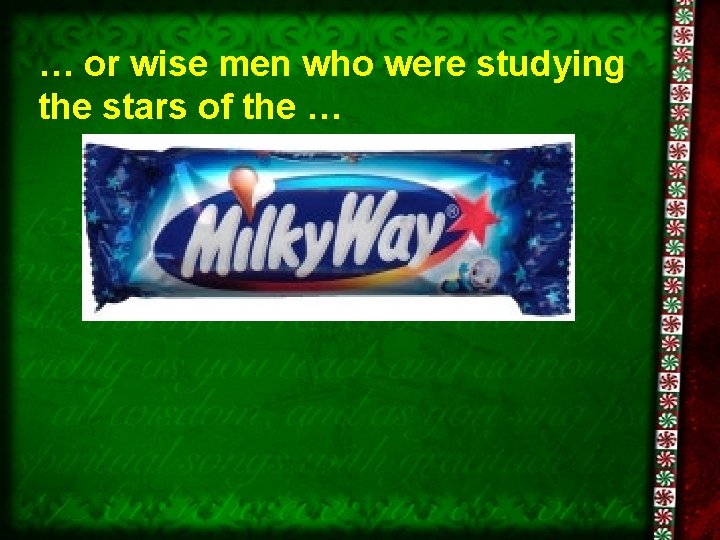 … or wise men who were studying the stars of the … 