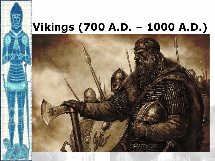 Vikings (700 A. D. – 1000 A. D. ) 