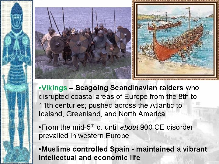  • Vikings – Seagoing Scandinavian raiders who disrupted coastal areas of Europe from