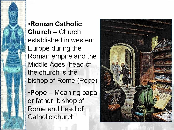  • Roman Catholic Church – Church established in western Europe during the Roman