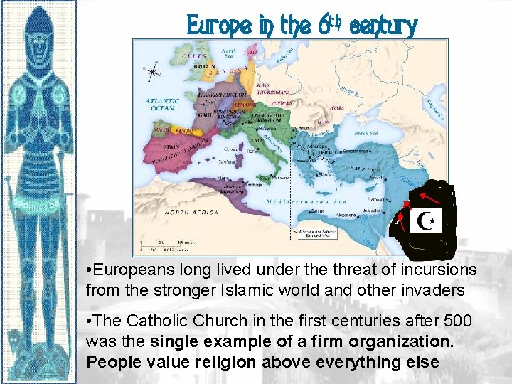 Europe in the 6 th century • Europeans long lived under the threat of