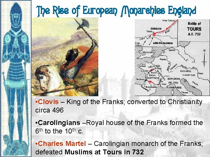 The Rise of European Monarchies England • Clovis – King of the Franks; converted