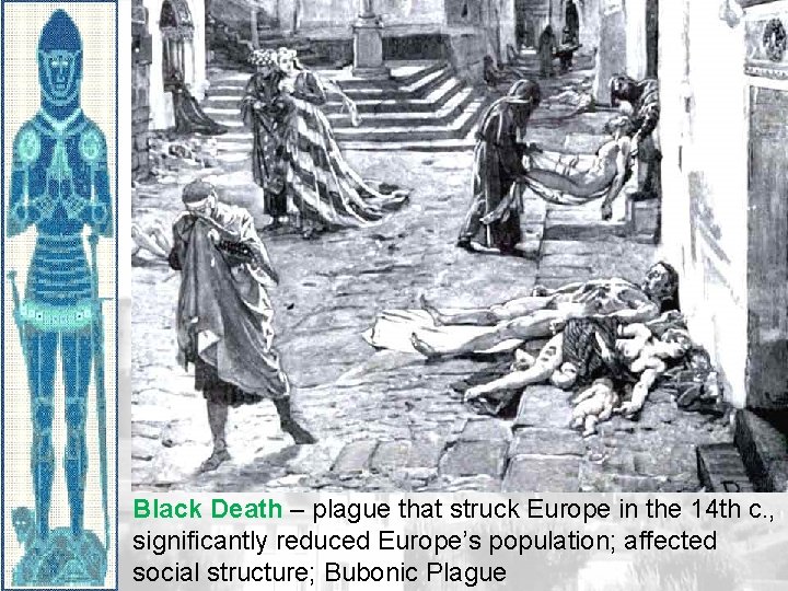 Black Death – plague that struck Europe in the 14 th c. , significantly