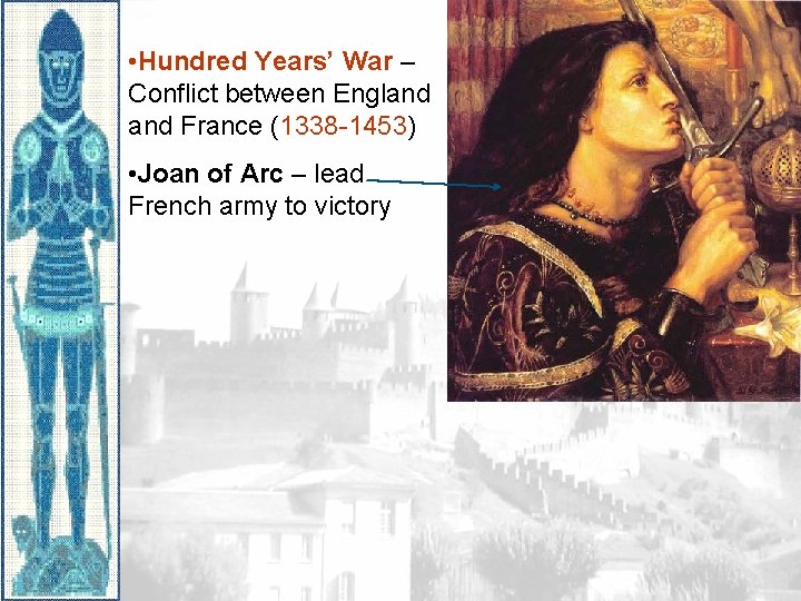  • Hundred Years’ War – Conflict between England France (1338 -1453) • Joan