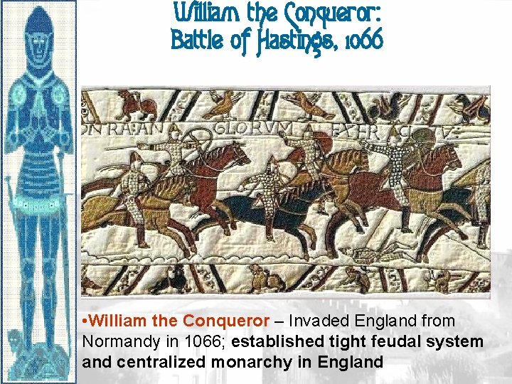 William the Conqueror: Battle of Hastings, 1066 • William the Conqueror – Invaded England