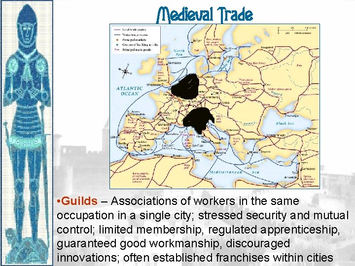 Medieval Trade • Guilds – Associations of workers in the same occupation in a