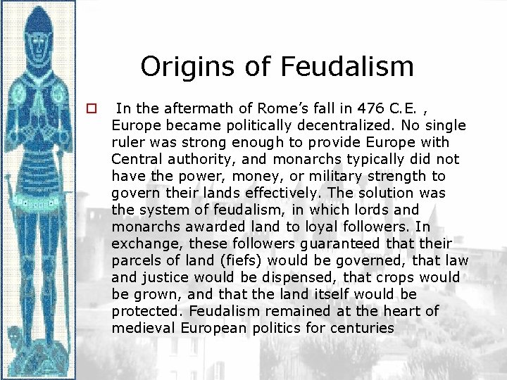 Origins of Feudalism o In the aftermath of Rome’s fall in 476 C. E.