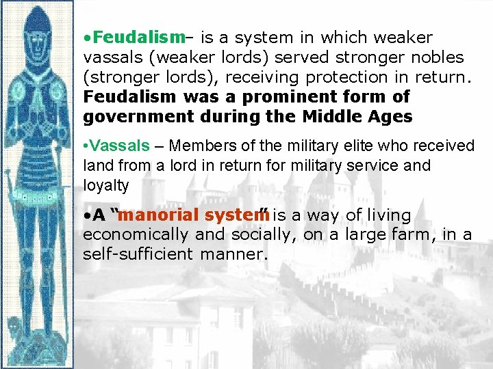  • Feudalism– is a system in which weaker vassals (weaker lords) served stronger