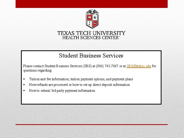 Student Business Services Please contact Student Business Services (SBS) at (806) 743 -7867 or