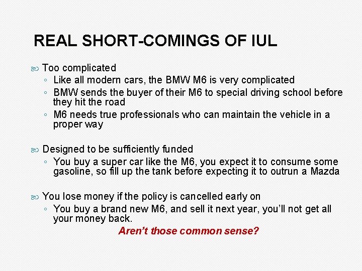 REAL SHORT-COMINGS OF IUL Too complicated ◦ Like all modern cars, the BMW M