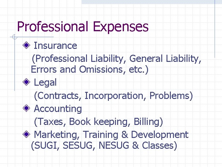 Professional Expenses Insurance (Professional Liability, General Liability, Errors and Omissions, etc. ) Legal (Contracts,