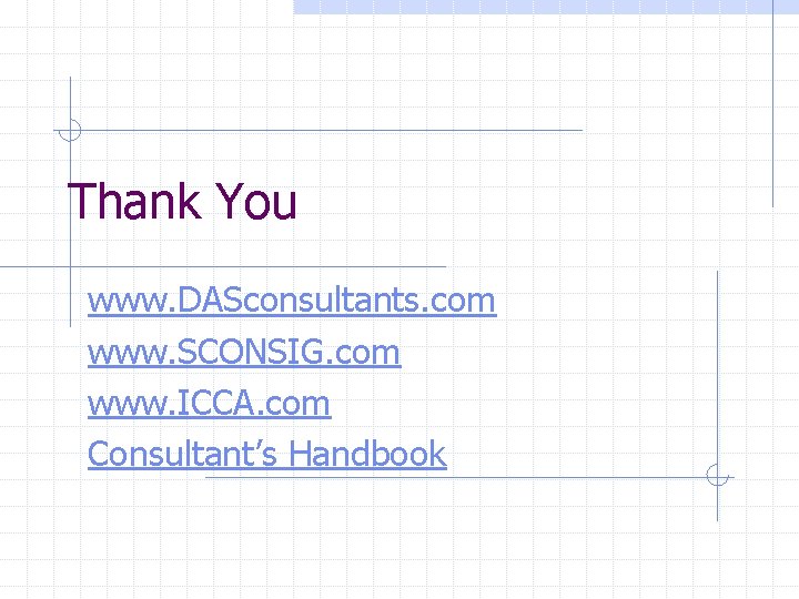 Thank You www. DASconsultants. com www. SCONSIG. com www. ICCA. com Consultant’s Handbook 