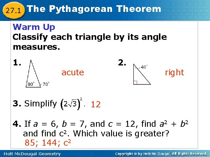 27. 1 The Pythagorean Theorem Warm Up Classify each triangle by its angle measures.