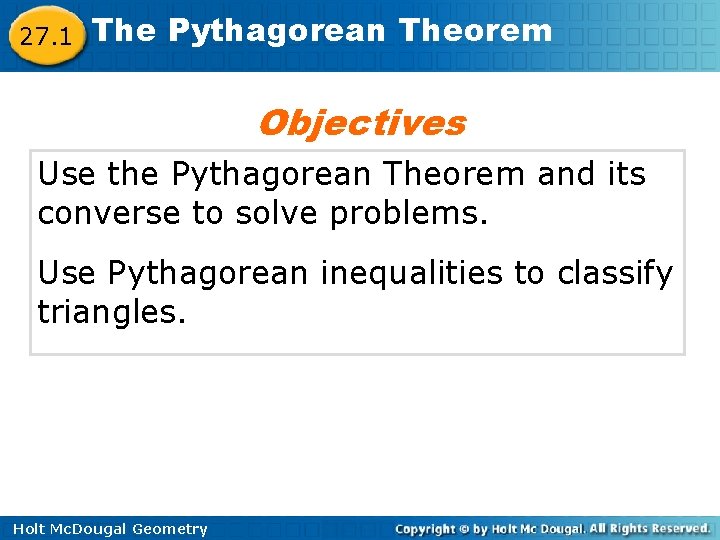 27. 1 The Pythagorean Theorem Objectives Use the Pythagorean Theorem and its converse to
