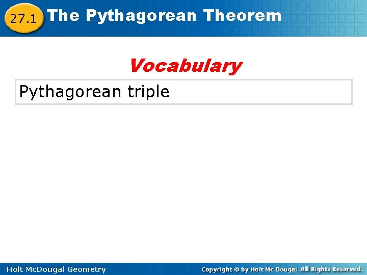 27. 1 The Pythagorean Theorem Vocabulary Pythagorean triple Holt Mc. Dougal Geometry 